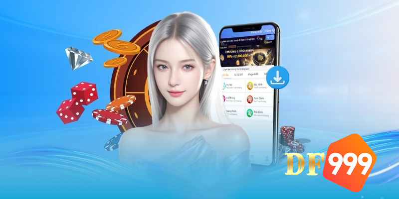 Tải App DF999 - Thế Giới Cá Cược Trong Tầm Tay Bạn